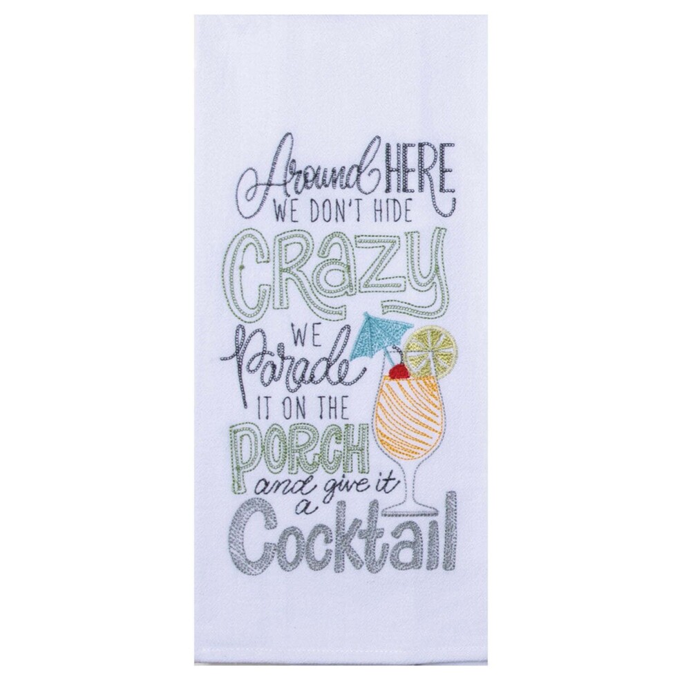 Around here we don't hide crazy we parade it on the porch with a cocktail towel